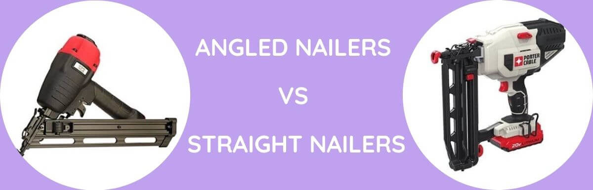 Angled Vs Straight Nailers: Which Is Better?