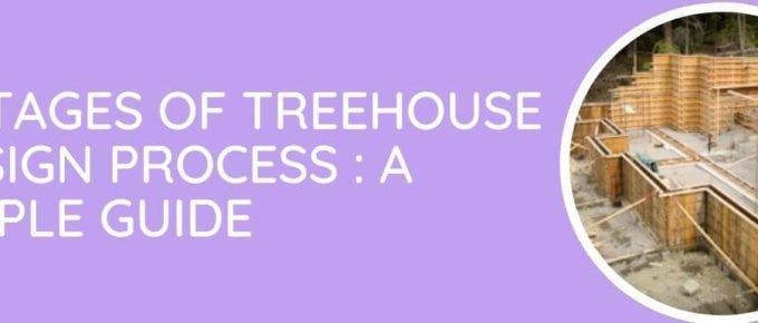 7 Stages Of Treehouse Design Process