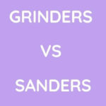 Grinders Vs Sandersa