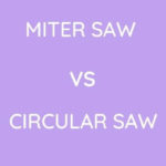 Miter Saw Vs Circular Saw