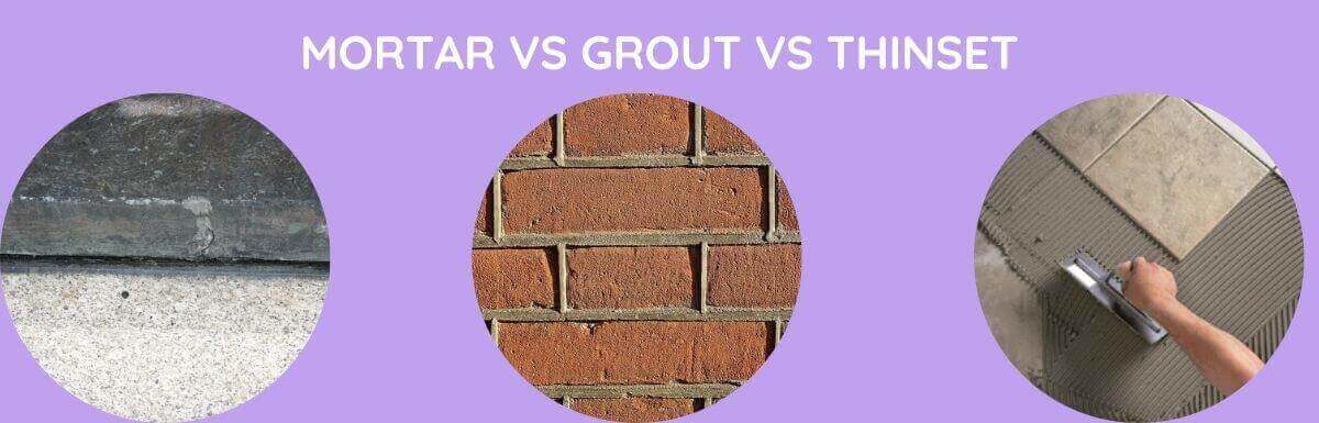Mortar Vs Grout Vs Thinset: What Are The Major Differences?