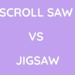 Scroll Saw Vs Jigsaw