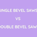 Single Vs Double Bevel Saws