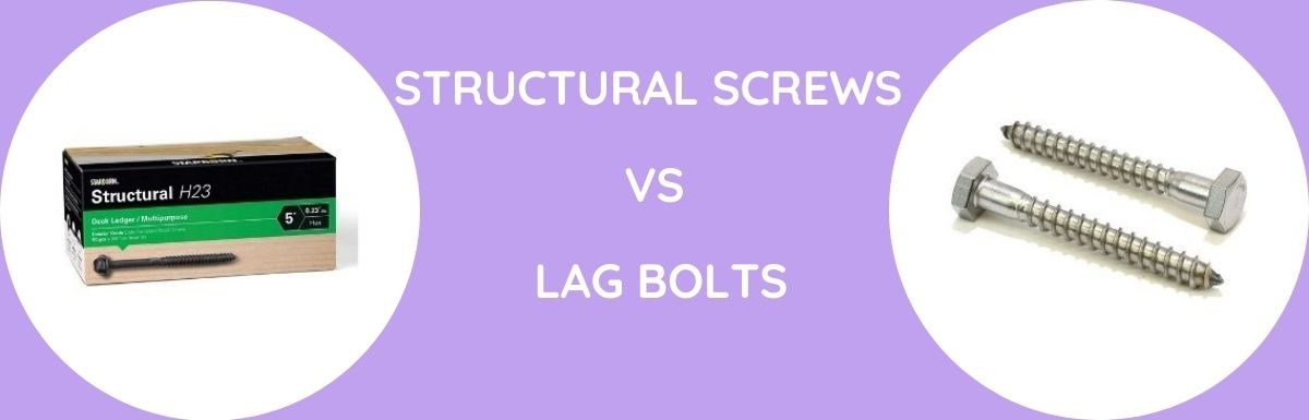 Structural Screws Vs Lag Bolts: Which To Use?