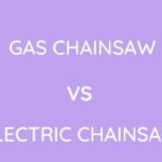 Electric Chainsaw Vs Gas Chainsaw