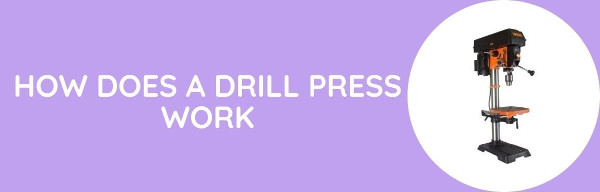 How Does A Drill Press Work?