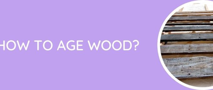 How To Age Wood