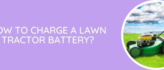 How To Charge a Lawn Tractor Battery