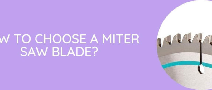 How To Choose A Miter Saw Blade
