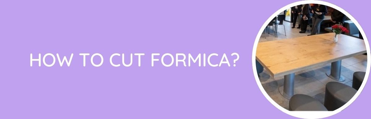 How To Cut Formica?