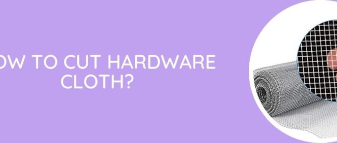 How To Cut Hardware Cloth