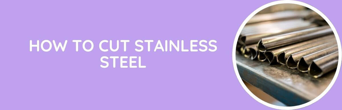How To Cut Stainless Steel?