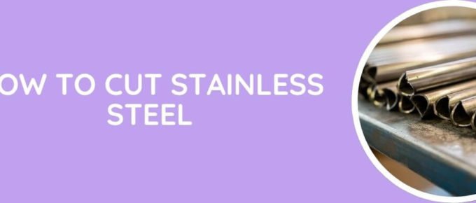 How To Cut Stainless Steel