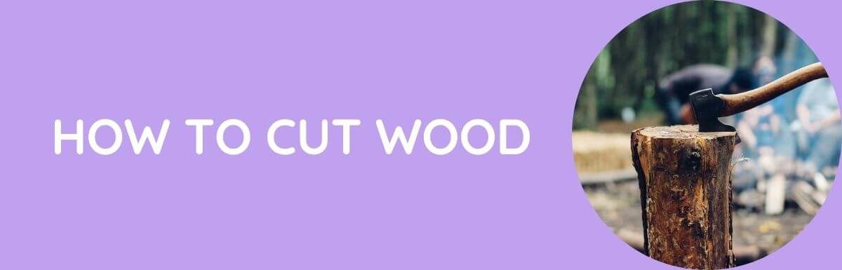 How To Cut Wood?
