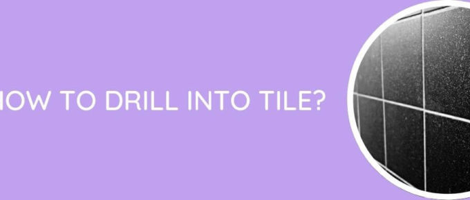 How To Drill Into Tile