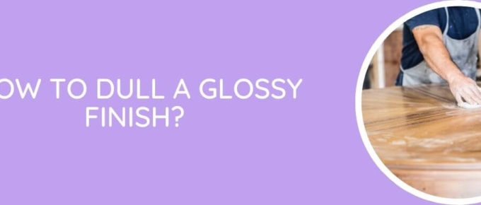 How To Dull A Glossy Finish