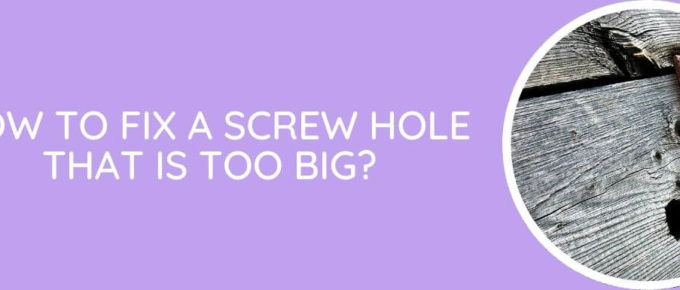 How To Fix A Screw Hole That Is Too Big
