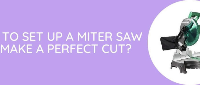 How To Set Up A Miter Saw To Make A Perfect Cut
