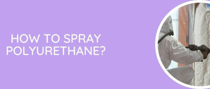 How To Spray Polyurethane