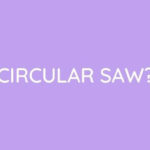 How To Use A Circular Saw?