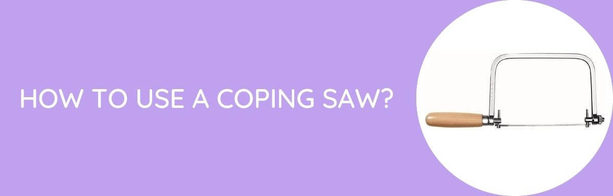 How To Use A Coping Saw?