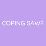 How To Use A Coping Saw