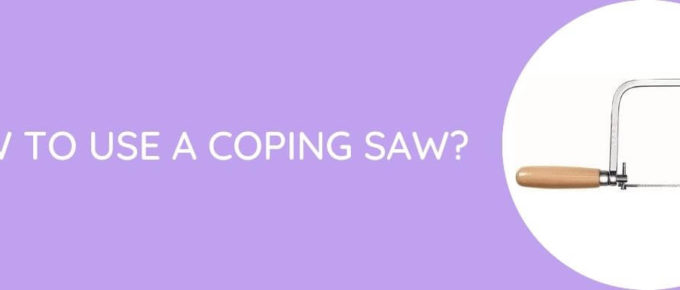 How To Use A Coping Saw