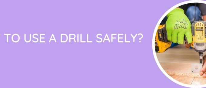 How To Use A Drill Safely
