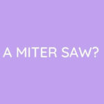 How To Use A Miter Saw?