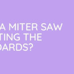 How To Use A Miter Saw For Cutting The Baseboards?