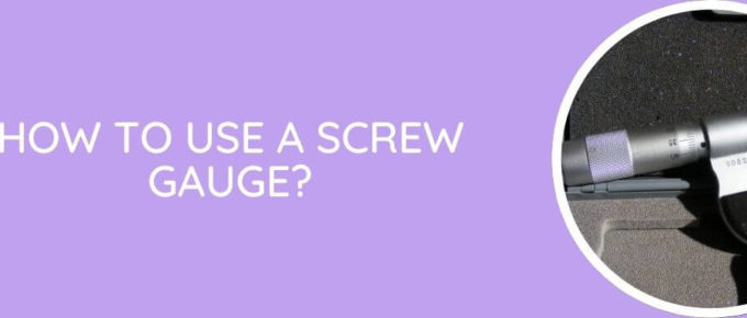 How To Use A Screw Gauge