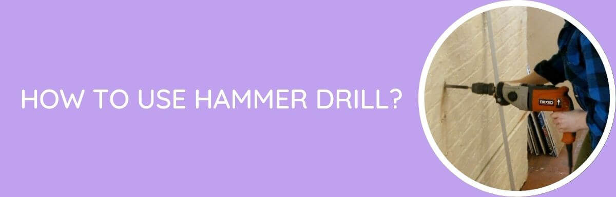 How To Use A Hammer Drill?