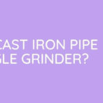 How to Cut Cast Iron Pipe with an Angle Grinder?