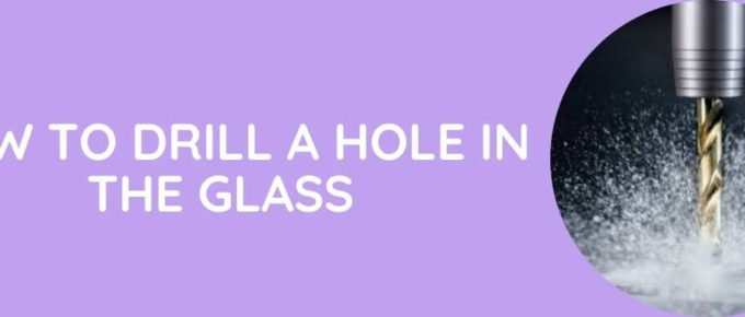 How to drill a hole in the glass