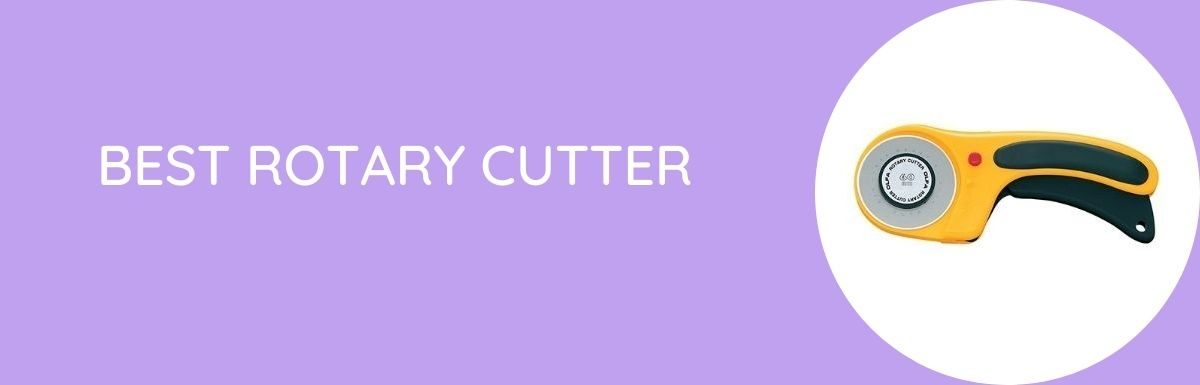 Best Rotary Cutter In [year] – Buyer’s Guide & Review