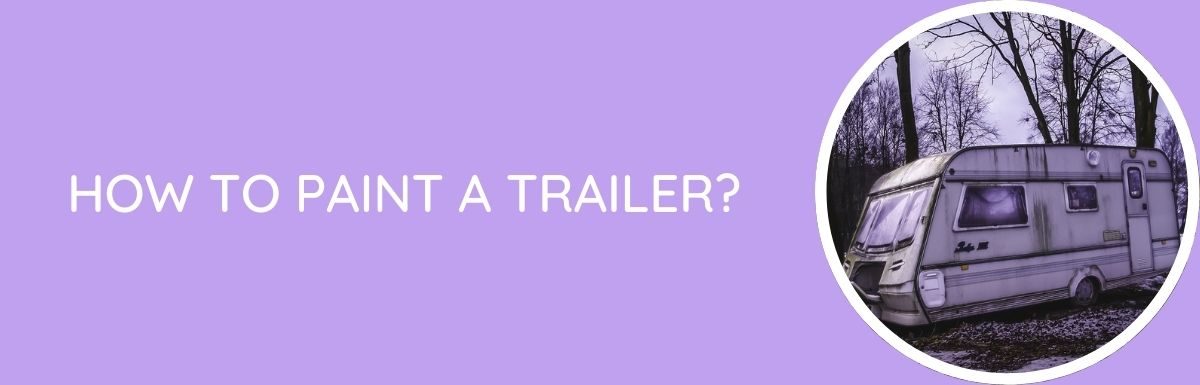 How To Paint A Trailer?