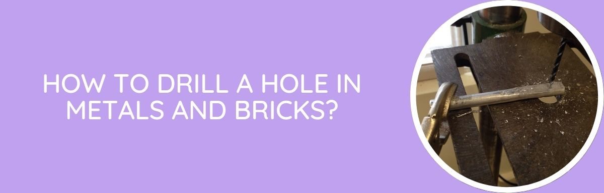 How To Drill A Hole In Metals And Bricks?