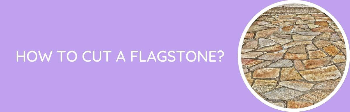 How To Cut A Flagstone?