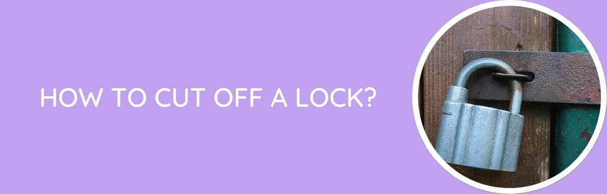 How To Cut Off A Lock?