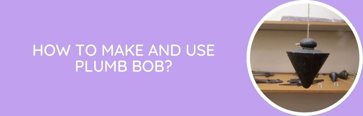 How To Make And Use Plumb Bob?