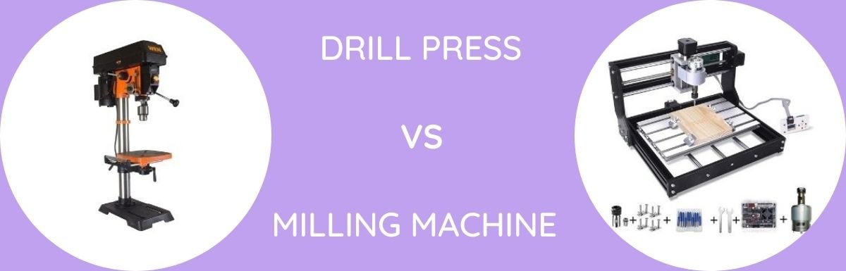 Drill Press Vs Milling Machine: Which One Is Better?