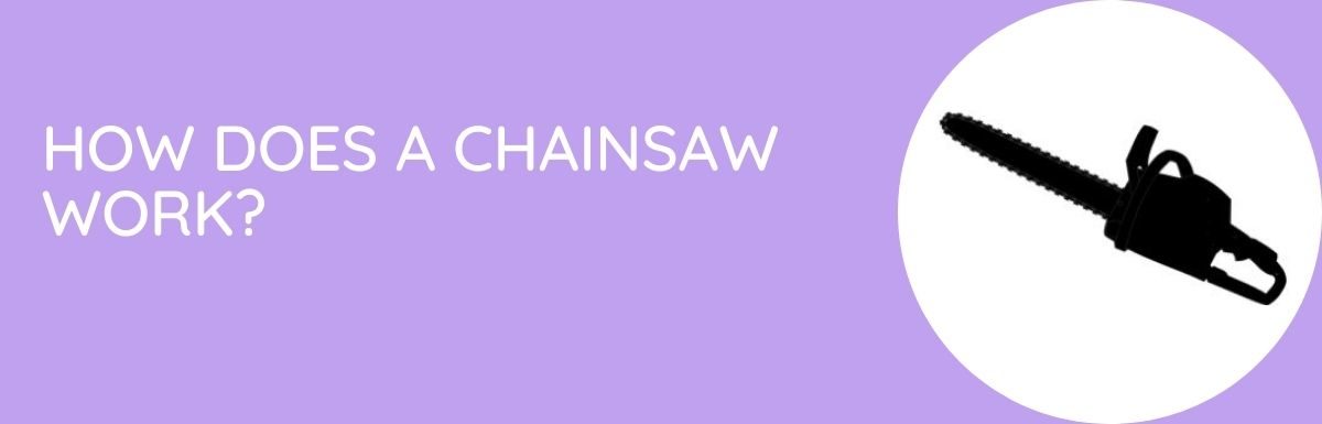 How Does A Chainsaw Work?
