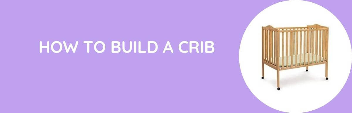 How To Build A Crib?