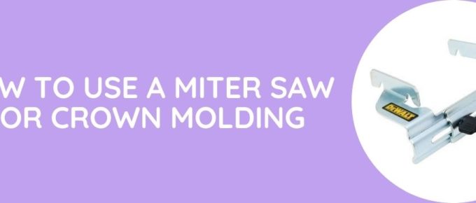 How To Use A Miter Saw For Crown Molding