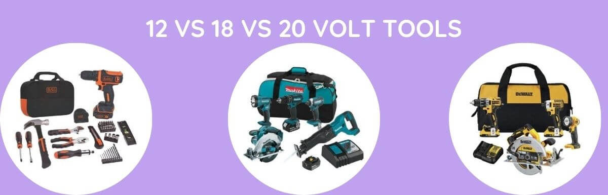 12 Vs 18 Vs 20 Volt Tools: Which Is Better?
