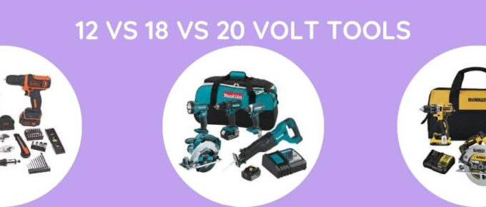 12 Vs 18 Vs 20 Volt Tools