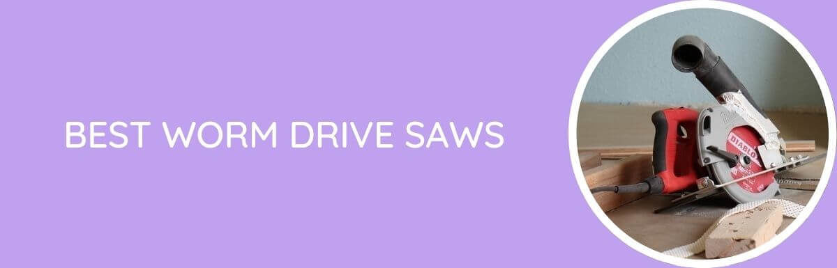 Best Worm Drive Saws