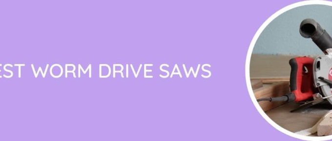 Best Worm Drive Saws