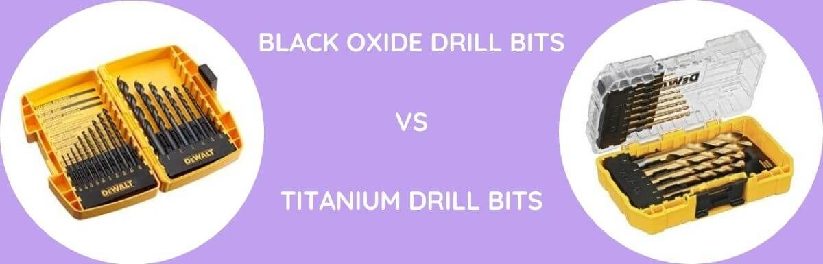 Black Oxide Drill Bits Vs Titanium Drill Bits: Which One To Buy?