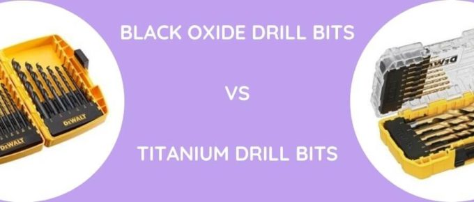 Black Oxide Drill Bits Vs Titanium Drill Bits